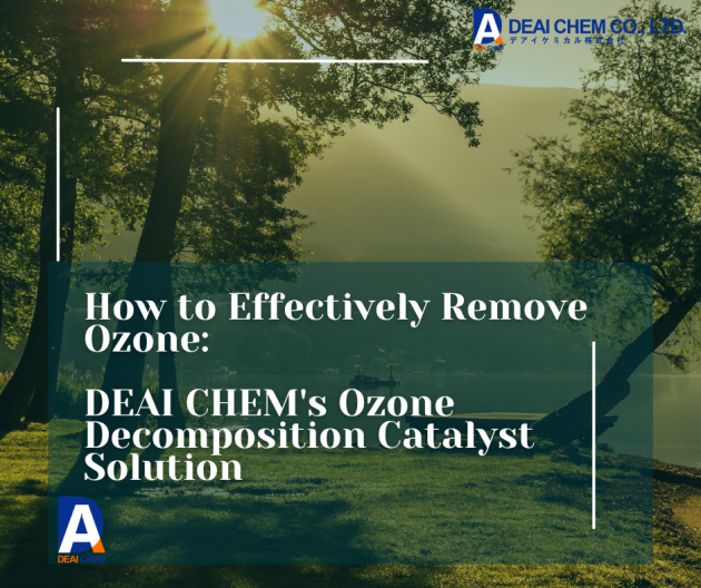 How to Effectively Remove Ozone: DEAI CHEM’s Ozone Decomposition Catalyst Solution